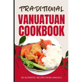 Traditional Vanuatuan Cookbook: 50 Authentic Recipes from Vanuatu