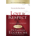 Love and Respect: The Love She Most Desires; The Respect He Desperately Needs