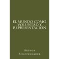 El Mundo Como Voluntad Y Representacion (Spanish Edition)