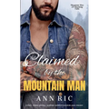 Claimed by the Mountain Man - A Short, Steamy Grumpy-Sunshine Mountain Man Romance