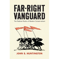Far-Right Vanguard: The Radical Roots of Modern Conservatism