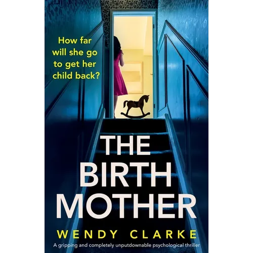 The Birth Mother: A gripping and completely unputdownable psychological thriller