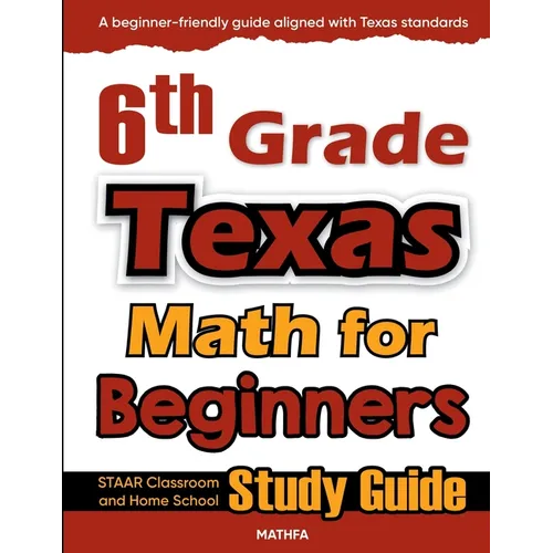 6th Grade Texas Math for Beginners: STAAR Classroom and Home School Study Guide