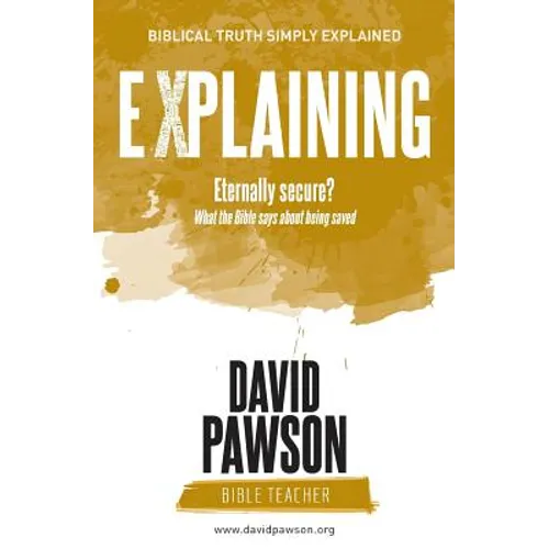 EXPLAINING Eternally Secure?: What the Bible says about being saved
