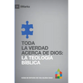 Toda la Verdad Acerca de Dios: La Teología Bíblica