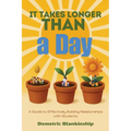 It Takes Longer Than a Day: A Guide to Effectively Building Relationships with Students