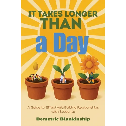 It Takes Longer Than a Day: A Guide to Effectively Building Relationships with Students