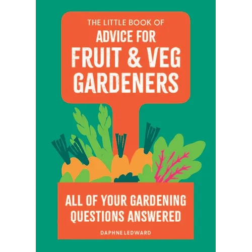 The Little Book of Advice for Fruit & Veg Gardeners: All of Your Gardening Questions Answered