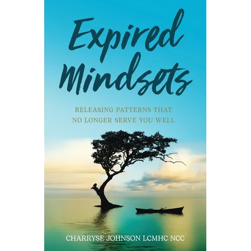 Expired Mindsets: Releasing Patterns That No Longer Serve You Well