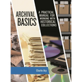 Archival Basics: A Practical Manual for Working with Historical Collections