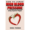 How to Lower High Blood Pressure using Cayenne Pepper