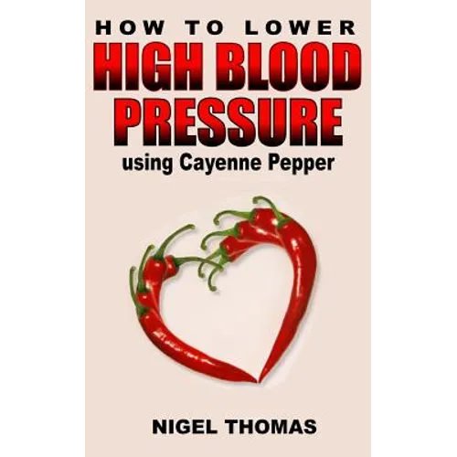 How to Lower High Blood Pressure using Cayenne Pepper