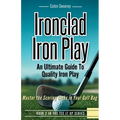 Ironclad Iron Play: Master the Scoring Clubs in Your Golf Bag