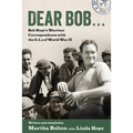 Dear Bob: Bob Hope's Wartime Correspondence with the G.I.S of World War II
