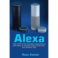 Alexa: Over 497 of the Funniest Questions to Ask Alexa on Amazon Echo, Echo Dot, and Amazon Tap!