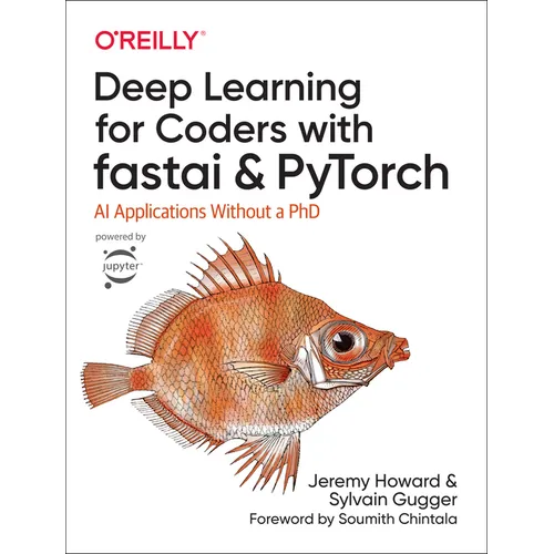Deep Learning for Coders with Fastai and Pytorch: AI Applications Without a PhD