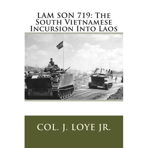Lam Son 719: The South Vietnamese Incursion Into Laos