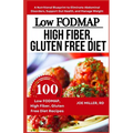 Low FODMAP, High Fiber, Gluten Free Diet: A Nutritional Blueprint to Eliminate Abdominal Disorders, Support Gut Health, and Manage Weight