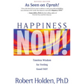 Happiness Now!: Timeless Wisdom for Feeling Good FAST