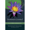 Permission Granted: The Journey from Trauma to Healing: From Rape, Sexual Assault and Emotional Abuse