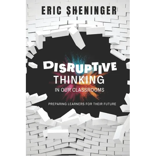 Disruptive Thinking in Our Classrooms: Preparing Learners for Their Future