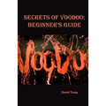 Voodoo. Secrets of Voodoo: Beginner's Guide
