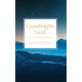 Goodnight, God: Nighttime Devotions to End Your Day God's Way