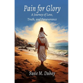 Pain for Glory: A Journey of Love, Truth, and Perseverance