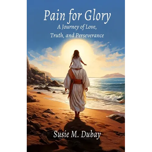 Pain for Glory: A Journey of Love, Truth, and Perseverance