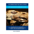 Columbian Red Tail Boa as Pets: A Pet Care Guide for Columbian Red Tail Boas