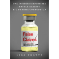 False Claims: One Insider's Impossible Battle Against Big Pharma Corruption