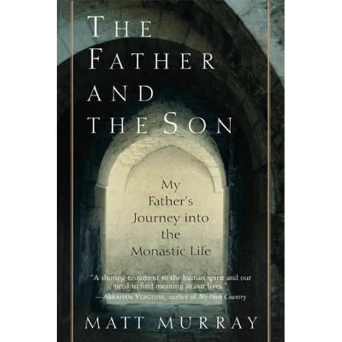 The Father and the Son: My Father's Journey Into the Monastic Life