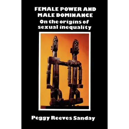Female Power and Male Dominance: On the Origins of Sexual Inequality