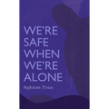 We're Safe When We're Alone