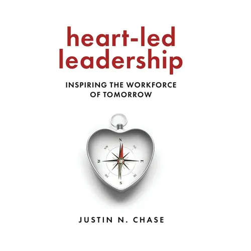Heart-Led Leadership: Inspiring the Workforce of Tomorrow