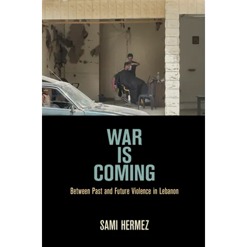 War Is Coming: Between Past and Future Violence in Lebanon