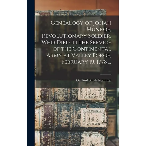 Genealogy of Josiah Munroe, Revolutionary Soldier, who Died in the Service of the Continental Army at Valley Forge, February 19, 1778 ...
