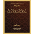 The Pathway of the Soul A Study in Zodiacal Symbology