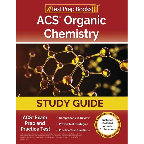 ACS Organic Chemistry Study Guide: ACS Exam Prep and Practice Test [Includes Detailed Answer Explanations]