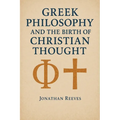 Greek Philosophy and the Birth of Christian Thought