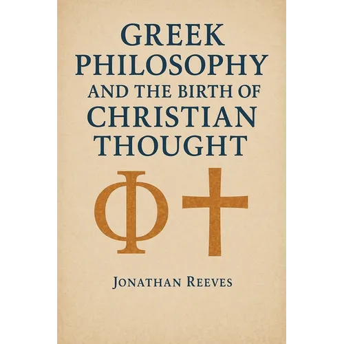 Greek Philosophy and the Birth of Christian Thought