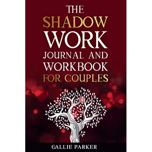 The Shadow Work Journal For Couples: Exploring Shadows, Strengthening Love: A Transformational Guide for Couples