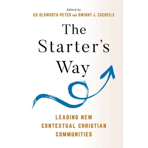 The Starter's Way: Leading New Contextual Christian Communities