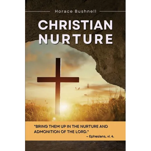 Christian Nurture: Unabridged, Part I-II