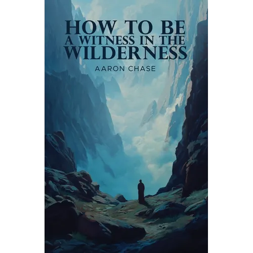 How To Be A Witness In The Wilderness