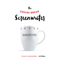 The Coffee Break Screenwriter: Writing Your Script Ten Minutes at a Time