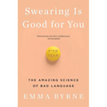 Swearing Is Good for You: The Amazing Science of Bad Language