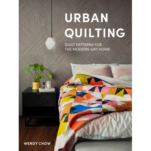 Urban Quilting: Quilt Patterns for the Modern-Day Home