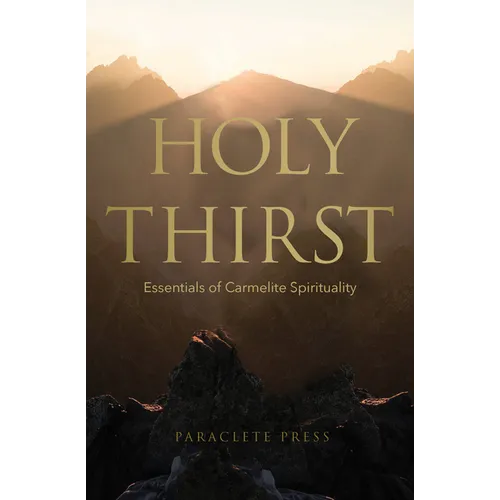 Holy Thirst: Essentials of Carmelite Spirituality