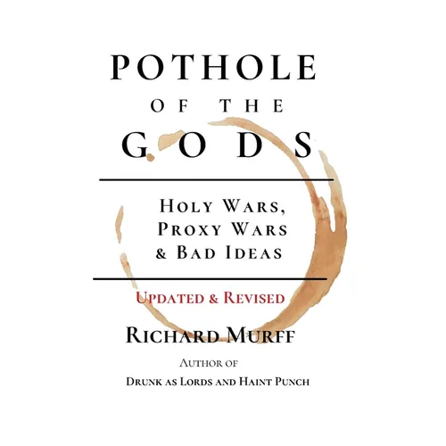 Pothole of the Gods: Holy Wars, Proxy Wars & Bad Ideas